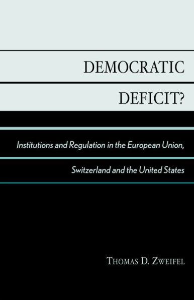 Democratic Deficit?: Institutions and Regulation in the European Union, Switzerland, and the United States