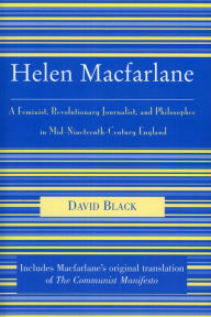 Title: Helen Macfarlane: A Feminist, Revolutionary Journalist, and Philosopher in Mid-Nineteenth-Century England, Author: David Black