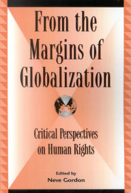 Title: From the Margins of Globalization: Critical Perspectives on Human Rights, Author: Neve Gordon