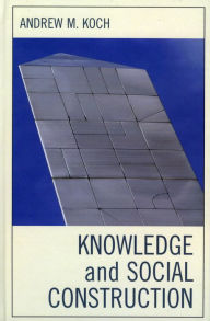 Title: Knowledge and Social Construction, Author: Andrew M. Koch