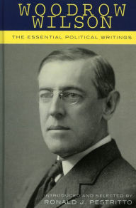 Title: Woodrow Wilson: The Essential Political Writings, Author: Ronald J. Pestritto Hillsdale College