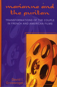 Title: Marianne and the Puritan: Transformation of the Couple in French and American Films, Author: David I. Grossvogel
