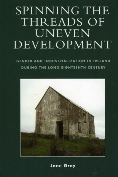 Spinning the Threads of Uneven Development: Gender and Industrialization in Ireland During the Long Eighteenth Century