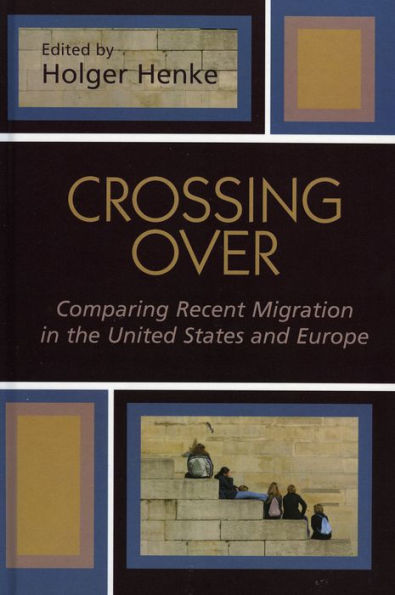 Crossing Over: Comparing Recent Migration in the United States and Europe