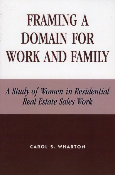 Framing a Domain for Work and Family: A Study of Women in Residential Real Estate Sales Work