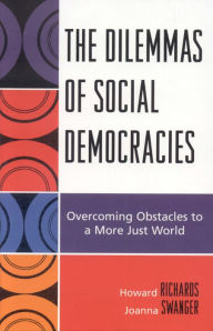Title: The Dilemmas of Social Democracies: Overcoming Obstacles to a More Just World, Author: Howard Richards