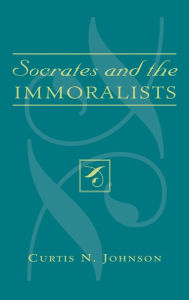 Title: Socrates and the Immoralists, Author: Curtis N. Johnson
