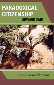 Title: Paradoxical Citizenship: Essays on Edward Said, Author: Silvia Nagy-Zekmi