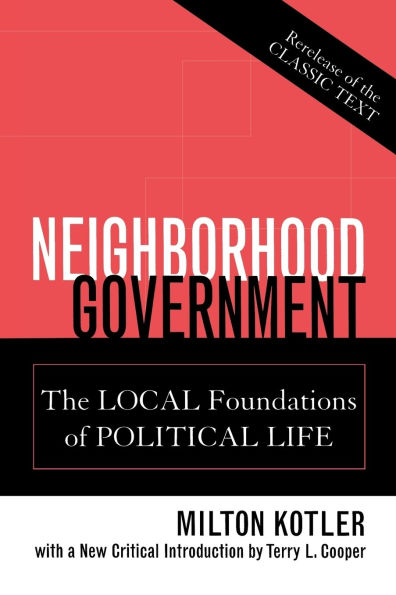 Neighborhood Government: The Local Foundations of Political Life / Edition 1