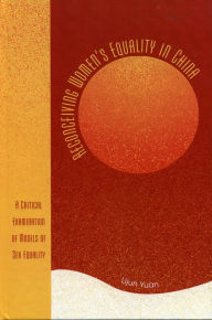 Title: Reconceiving Women's Equality in China: A Critical Examination of Models of Sex Equality, Author: Lijun Yuan Texas State University