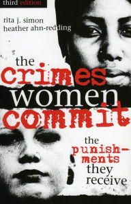 Title: The Crimes Women Commit: The Punishments They Receive / Edition 3, Author: Rita J. Simon American University