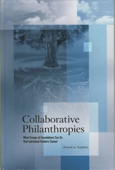 Collaborative Philanthropies: What Groups of Foundations Can Do That Individual Funders Cannot