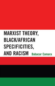 Title: Marxist Theory, Black/African Specificities, and Racism, Author: Babacar Camara