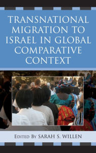 Title: Transnational Migration to Israel in Global Comparative Context, Author: Sarah S. Willen
