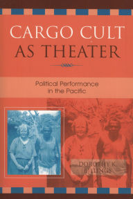 Title: Cargo Cult as Theater: Political Performance in the Pacific, Author: Dorothy K. Billings