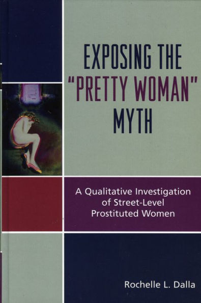 Exposing the 'Pretty Woman' Myth: A Qualitative Investigation of Street-Level Prostituted Women