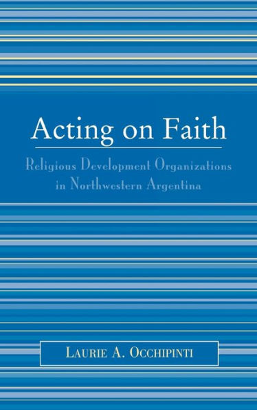 Acting on Faith: Religious Development Organizations in Northwestern Argentina