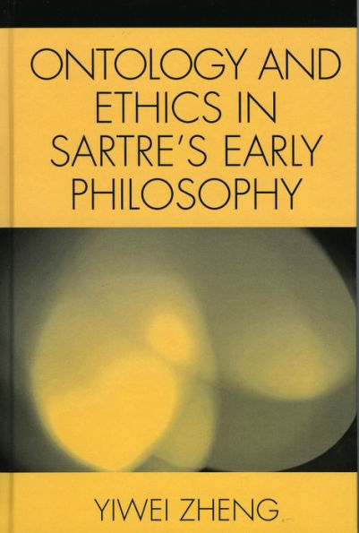 Ontology and Ethics in Sartre's Early Philosophy / Edition 1