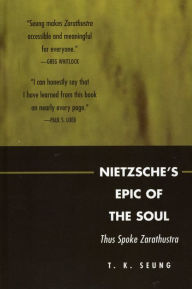 Title: Nietzsche's Epic of the Soul: Thus Spoke Zarathustra, Author: T. K. Seung
