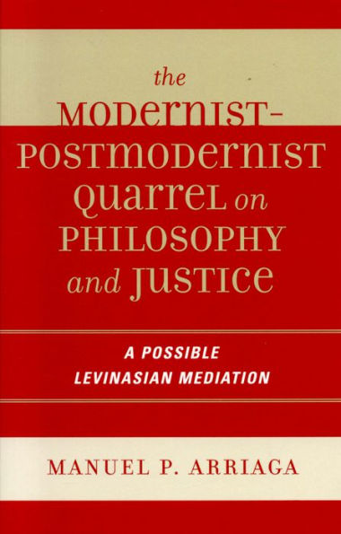 The Modernist-Postmodernist Quarrel on Philosophy and Justice: A Possible Levinasian Mediation