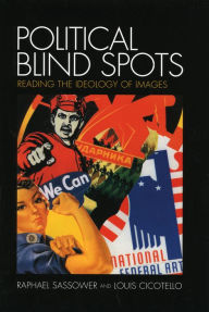 Title: Political Blind Spots: Reading the Ideology of Images, Author: Raphael Sassower author of The Specter of Hypocrisy