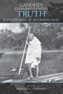 Gandhi's Experiments with Truth: Essential Writings by and about Mahatma Gandhi