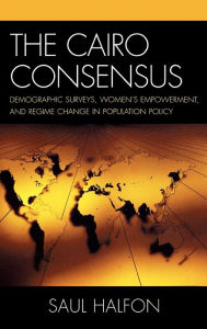 Title: The Cairo Consensus: Demographic Surveys, Women's Empowerment, and Regime Change in Population Policy, Author: Saul Halfon