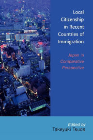 Title: Local Citizenship in Recent Countries of Immigration: Japan in Comparative Perspective, Author: Chikako Usui