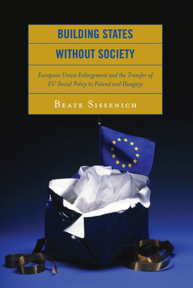 Building States without Society: European Union Enlargement and the Transfer of EU Social Policy to Poland and Hungary