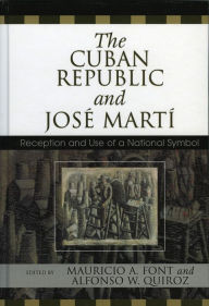 Title: The Cuban Republic and JosZ Mart': Reception and Use of a National Symbol, Author: Mauricio Font