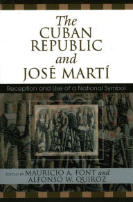 Title: The Cuban Republic and JosZ Mart': Reception and Use of a National Symbol, Author: Mauricio Font