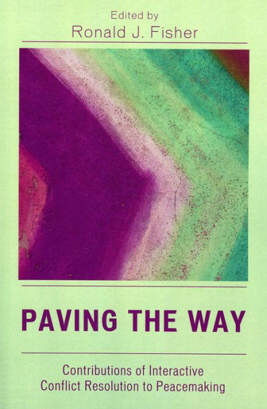 Paving the Way: Contributions of Interactive Conflict Resolution to Peacemaking / Edition 1