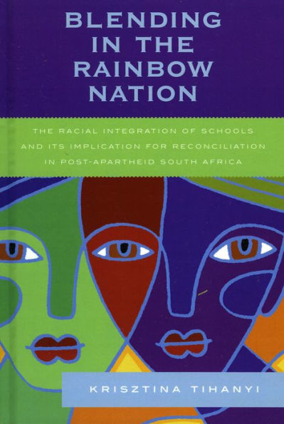 Blending in the Rainbow Nation: The Racial Integration of Schools and Its Implications for Reconciliation in Post-Apartheid South Africa