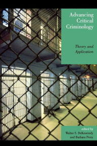 Title: Advancing Critical Criminology: Theory and Application / Edition 1, Author: Walter S. DeKeseredy University of Ontario Ins