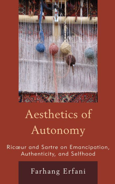 The Aesthetics of Autonomy: Ricoeur and Sartre on Emancipation, Authenticity, and Selfhood