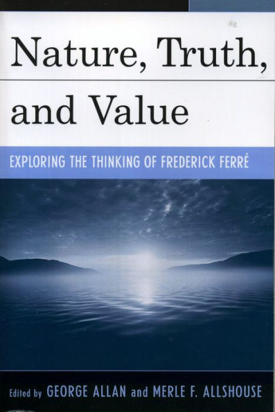 Nature, Truth, and Value: Exploring the Thinking of Frederick FerrZ