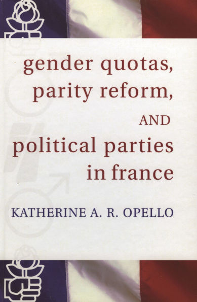 Gender Quotas, Parity Reform, and Political Parties in France