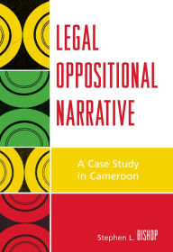 Title: Legal Oppositional Narrative: A Case Study in Cameroon, Author: Stephen L. Bishop