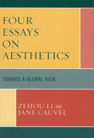Title: Four Essays on Aesthetics: Toward a Global Perspective, Author: Zehou Li