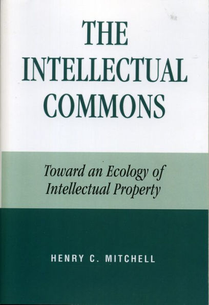 The Intellectual Commons: Toward an Ecology of Property