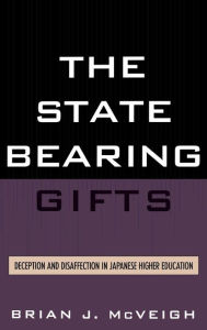 Title: The State Bearing Gifts: Deception and Disaffection in Japanese Higher Education, Author: Brian J. McVeigh University of Arizona