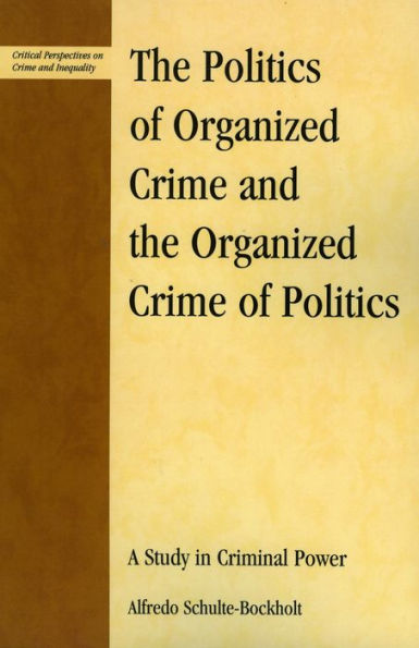 The Politics of Organized Crime and the Organized Crime of Politics: A Study in Criminal Power / Edition 1