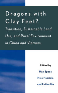 Title: Dragons with Clay Feet?: Transition, Sustainable Land Use, and Rural Environment in China and Vietnam / Edition 1, Author: Max Spoor