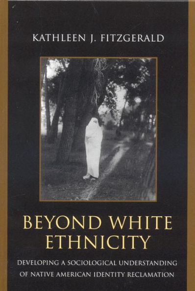 Beyond White Ethnicity: Developing a Sociological Understanding of Native American Identity Reclamation