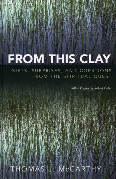 From This Clay: Gifts, Surprises and Questions from the Spiritual Quest