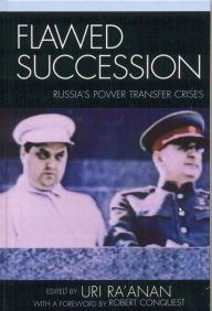 Title: Flawed Succession: Russia's Power Transfer Crises, Author: Uri Ra'anan