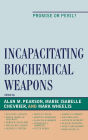 Incapacitating Biochemical Weapons: Promise or Peril?