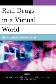 Title: Real Drugs in a Virtual World: Drug Discourse and Community Online, Author: Edward Murguia