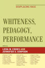 Whiteness, Pedagogy, Performance: Dis/Placing Race / Edition 1