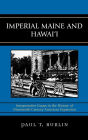 Imperial Maine and Hawai'i: Interpretative Essays in the History of Nineteenth Century American Expansion